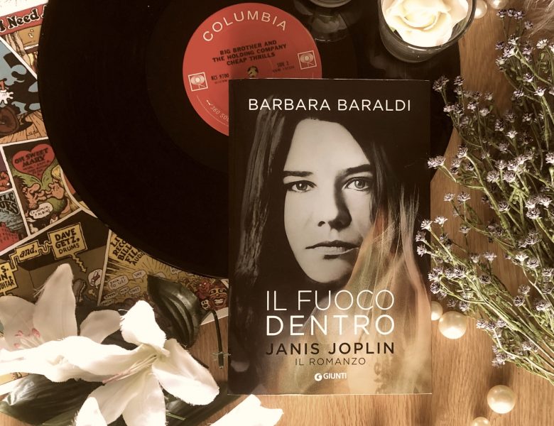 Il fuoco dentro. Janis Joplin – Barbara Baraldi