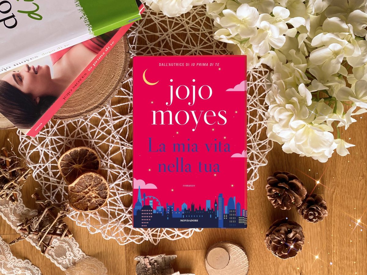 Libro "La mia vita nella tua" Jojo Moyes - Recensione