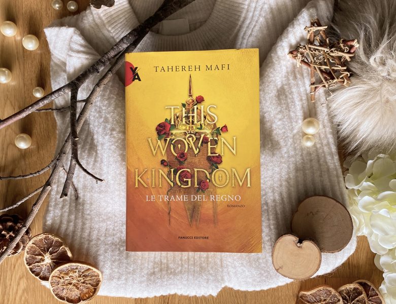This woven kingdom. Le trame del regno – Tahereh Mafi