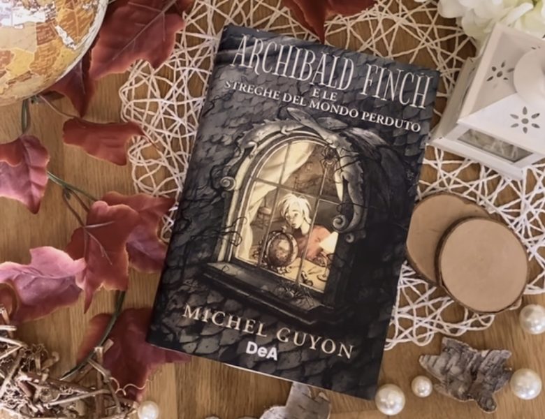 Archibald Finch e le streghe del mondo perduto – Michel Guyon
